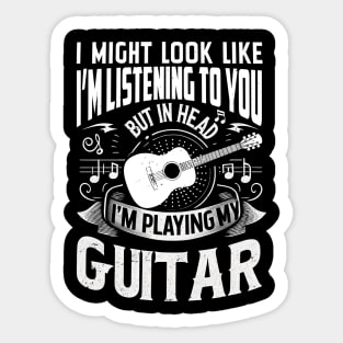 Folk Fusion I Might Look Like I'm Listening To You But In My Head I'm Playing My Guitar Sticker